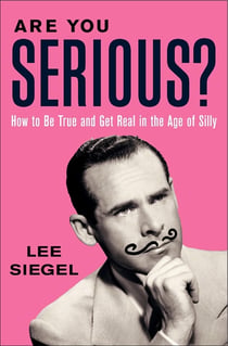 Are You Serious? - How to Be True and Get Real in the Age of Silly