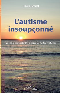 L'autisme insoupçonné - Quand le haut potentiel masque les traits autistiques