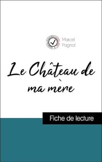 Analyse de l'œuvre : Le Château de ma mère (résumé et fiche de lecture plébiscités par les enseignants sur fichedelecture.fr)