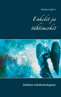 Enkelit ja tähtimerkit - Johdatus enkeliastrologiaan