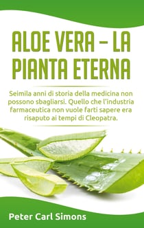 Aloe Vera - la pianta eterna - Seimila anni di storia della medicina non possono sbagliarsi. Quello che l'industria farmaceutica non vuole farti sapere era risaputo ai tempi di Cleopatra.