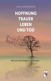 Hoffnung, Trauer, Leben und Tod - Wie ich mich weigerte, zu sterben