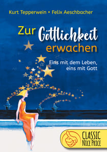 Zur Göttlichkeit erwachen - Eins mit dem Leben - eins mit Gott