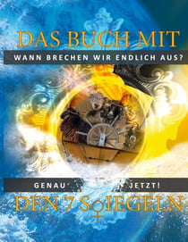 Das Buch mit den 7 Siegeln - Wann brechen wir endlich aus? Genau jetzt!