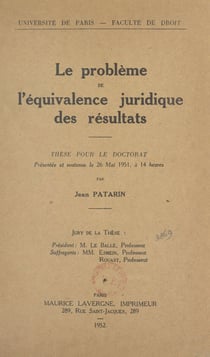 Le problème de l'équivalence juridique des résultats - Thèse pour le Doctorat présentée et soutenue le 26 mai 1951, à 14 heures