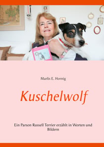 Kuschelwolf - Ein Parson Russell Terrier erzählt in Worten und Bildern