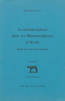 La métamorphose dans les Métamorphoses d’Ovide - Étude sur l’art de la variation