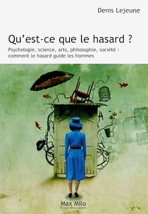 Qu'est-ce que le hasard ? - Psychologie, science, arts, philosophie, société : comment le hasard guide les hommes
