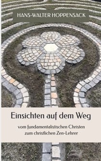 Einsichten auf dem Weg - Vom fundamentalistischen Christen zum christlichen Zen-Lehrer