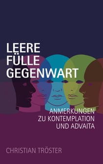 Leere Fülle Gegenwart - Anmerkungen zu Kontemplation und Advaita