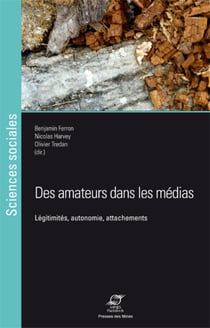 Des amateurs dans les médias - Légitimités, autonomie, attachements