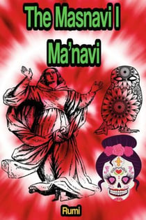 The Masnavi, or Masnavi-ye-Ma'navi
