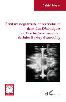 Écriture négativiste et réversibilité dans <em>Les Diaboliques</em> et <em> Une histoire sans nom</em> de Jules Barbey d'Aurevilly