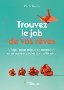 Trouvez le job de vos rêves - L'ikigaï pour mieux se connaître et se réaliser professionnellement
