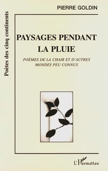 Paysages pendant la pluie - Poèmes de la chair et d'autres mondes peu connus