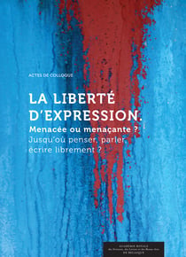 La Liberté d’expression. Menacée ou menaçante ? - Actes de Colloque