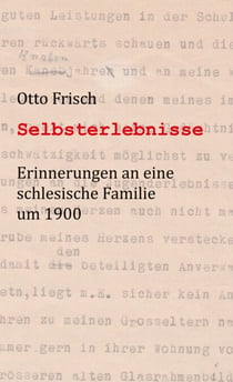 Selbsterlebnisse - Erinnerungen an eine schlesische Familie um 1900