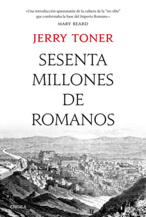 Sesenta millones de romanos - La cultura del pueblo en la antigua Roma