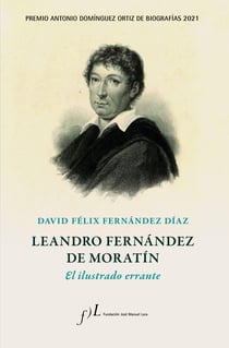Leandro Fernández de Moratín. El ilustrado errante - Premio Antonio Domínguez Ortiz de Biografías 2021