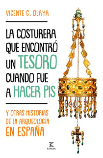 La costurera que encontró un tesoro cuando fue a hacer pis - Y otras historias de la arqueología en España