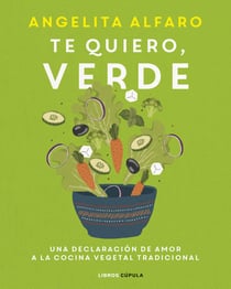 Te quiero, verde - Una declaración de amor a la cocina vegetal tradicional