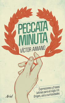 Peccata minuta - Expresiones y frases latinas para el siglo XXI. Origen, uso y curiosidades