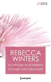 Un príncipe en el desierto - La mujer más adecuada - El mejor regalo para San Valentín, una novela de Harlequin