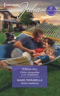 Cómo conquistar a un millonario - Dulce medicina - El mejor regalo para San Valentín, una novela de Harlequin