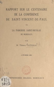 Rapport sur le Centenaire de la Conférence de Saint-Vincent-de-Paul de la paroisse Saint-Nicolas de Bordeaux, 4 février 1951