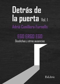Detrás de la puerta. Vol.1 - EGO ERGO EGO. Desdichas y otras ausencias