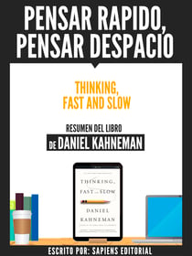 Pensar Rapido, Pensar Despacio (Thinking, Fast And Slow) - Resumen Del Libro De Daniel Kahneman