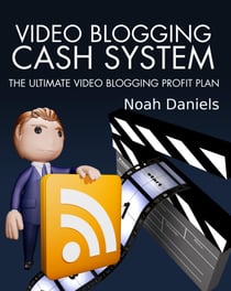 Video Blogging Cash System - The Ultimate Video Blogging Profit Plan