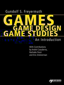 Games | Game Design | Game Studies - An Introduction (With Contributions by André Czauderna, Nathalie Pozzi and Eric Zimmerman) - English Edition
