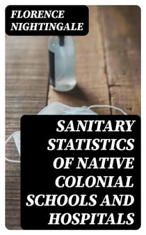 Sanitary Statistics of Native Colonial Schools and Hospitals