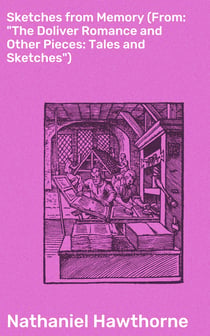 Sketches from Memory (From: "The Doliver Romance and Other Pieces: Tales and Sketches")