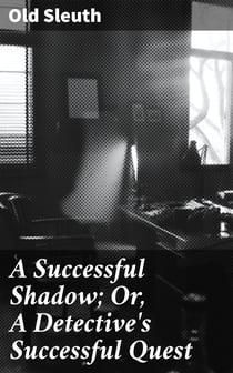A Successful Shadow; Or, A Detective's Successful Quest