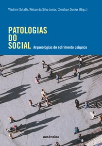Patologias do social - Arqueologias do sofrimento psíquico