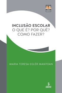 Inclusão escolar - O que é? Por quê? Como fazer?