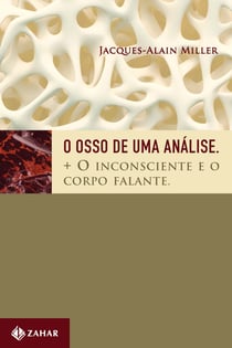 O osso de uma análise - Mais o inconsciente e o corpo falante
