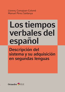 Los tiempos verbales del español - Descripción del sistema y su adquisición en segundas lenguas