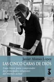 Las cinco caras de Dios - Guía breve para comprender las principales religiones del mundo actual