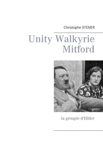 Unity Walkyrie Mitford - la groupie d'Hitler