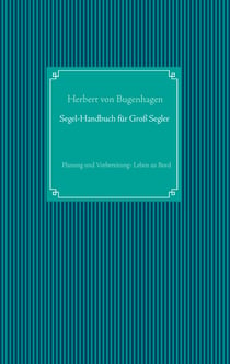 Segel-Handbuch für Großsegler - Planung und Vorbereitung - Leben an Bord
