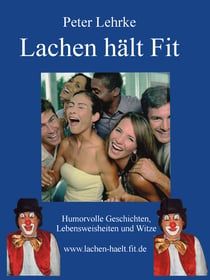 Lachen hält fit - Humorvolle Geschichten, Lebensweisheiten und Witze