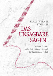 Das Unsagbare sagen - Meister Eckhart zieht Gott mit dem Skalpell der Sprache das Fell ab