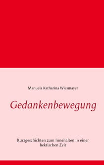 Gedankenbewegung - Kurzgeschichten zum Innehalten in einer hektischen Zeit