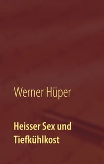Heisser Sex und Tiefkühlkost - Kriminalroman