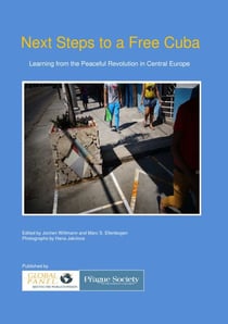 Next Steps to a Free Cuba - Learning from the Peaceful Revolution in Central Europe