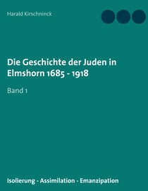 Die Geschichte der Juden in Elmshorn 1685 - 1918 - Band 1
