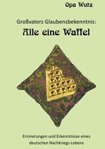 Großvaters Glaubensbekenntnis - Alle eine Waffel